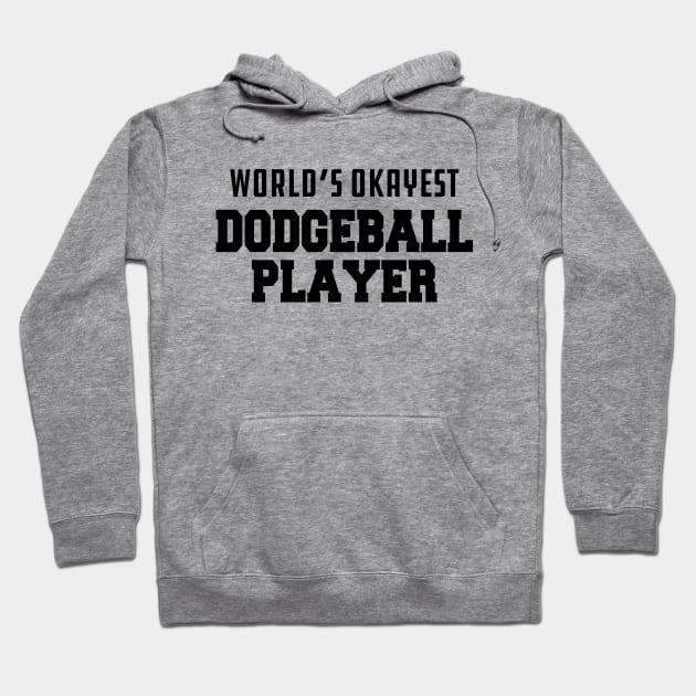 Dodgeball Player - World's okayest dodgeball Hoodie by KC Happy Shop